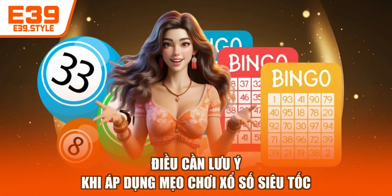 Điều cần lưu ý khi áp dụng mẹo chơi xổ số siêu tốc