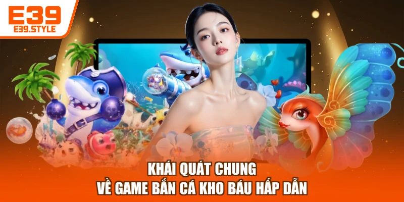 Khái quát chung về game bắn cá kho báu hấp dẫn